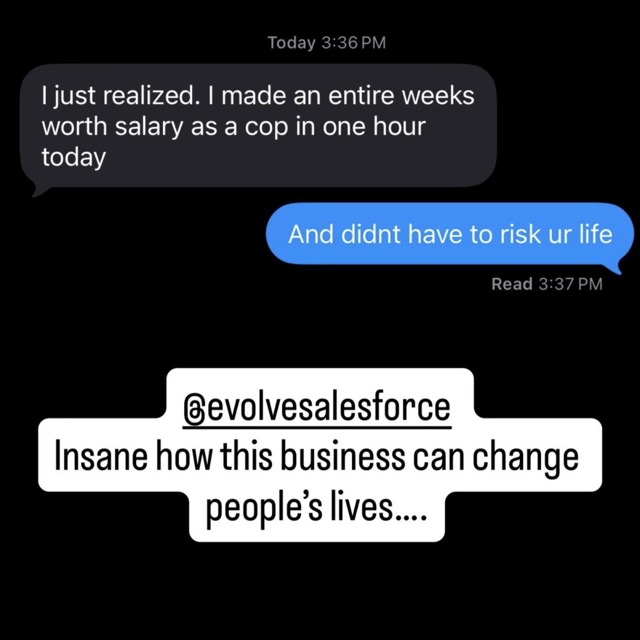 Agent text message: made an entire weeks salary as a cop in one hour today - Insane how this business can change people's lives